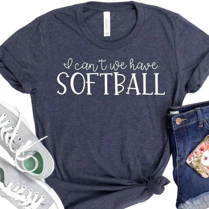 Funny Softball Fan Shirt - I Can't We Have Softball T-Shirt
