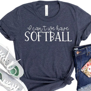 Funny Softball Fan Shirt - I Can't We Have Softball T-Shirt