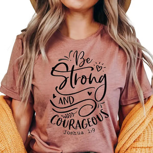 Be Strong and Courageous Joshua 1:9 Shirt